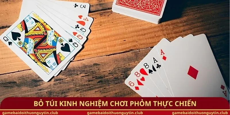 Bỏ túi kinh nghiệm chơi phỏm thực chiến