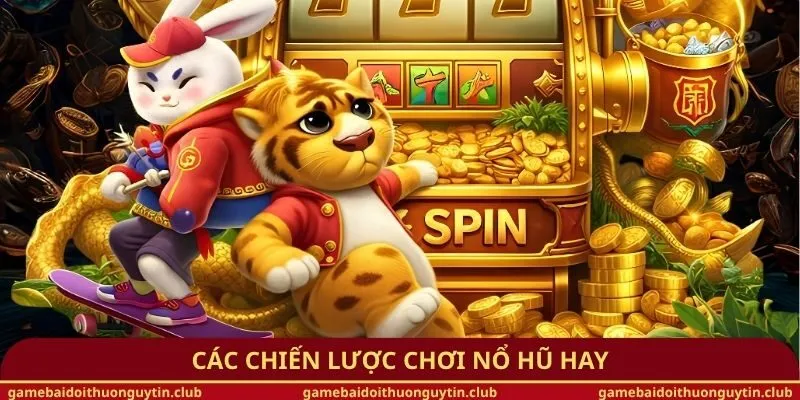 Các chiến lược chơi nổ hũ hay