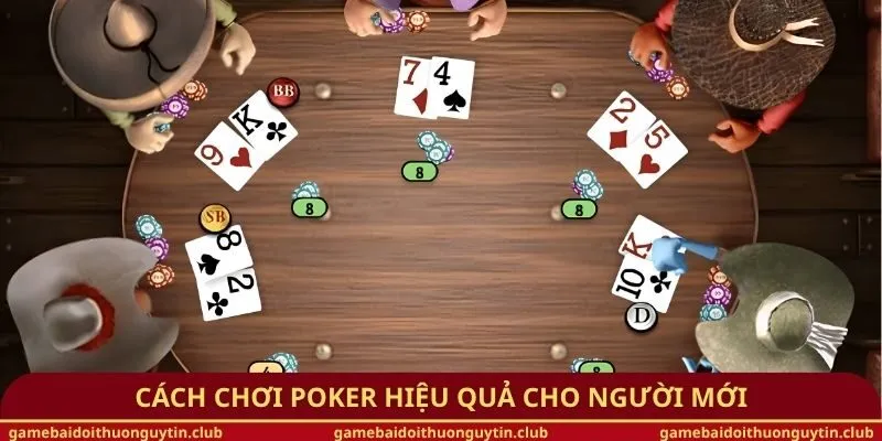 Cách chơi Poker hiệu quả cho người mới