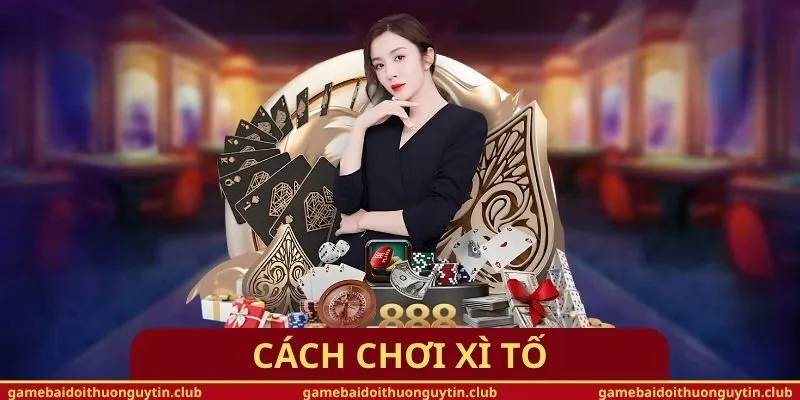 Cách Chơi Xì Tố