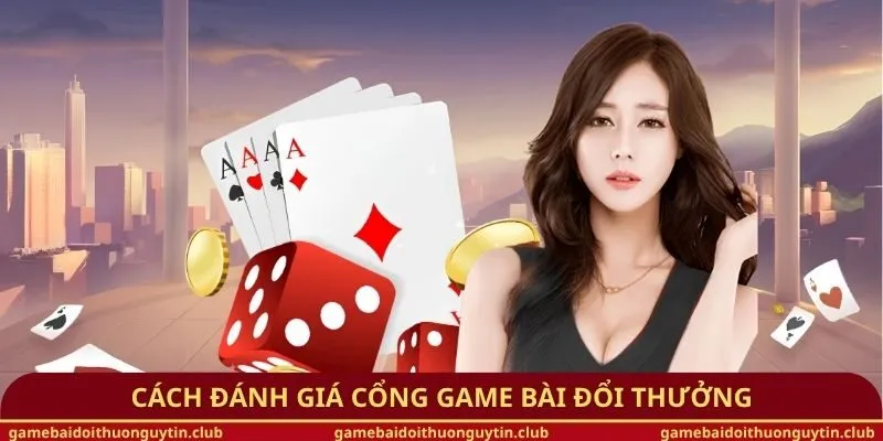 Cách đánh giá cổng game bài đổi thưởng