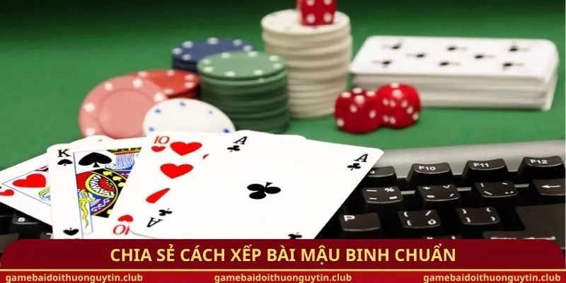 Chia sẻ cách xếp bài Mậu Binh chuẩn