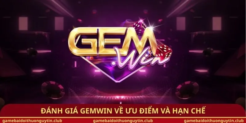 Đánh giá Gemwin về ưu điểm và hạn chế