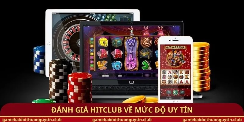 Đánh giá Hitclub về mức độ uy tín