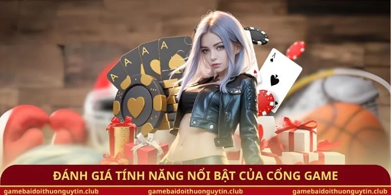 Đánh giá tính năng nổi bật của cổng game