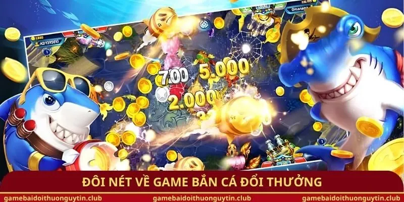 Đôi nét về game bắn cá đổi thưởng