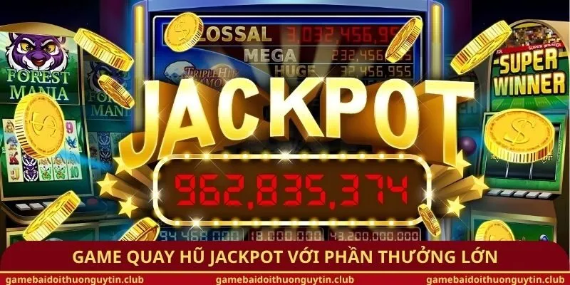 Game quay hũ jackpot với phần thưởng lớn