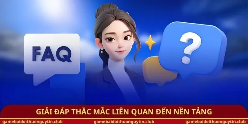 Giải đáp thắc mắc liên quan đến nền tảng