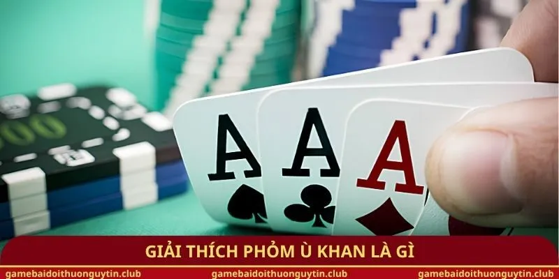 Giải thích phỏm ù khan là gì