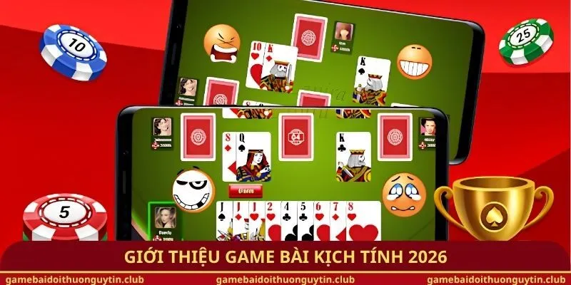 Giới thiệu game bài kịch tính 2026