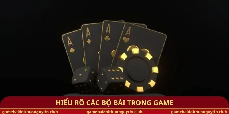 Hiểu rõ các bộ bài trong game
