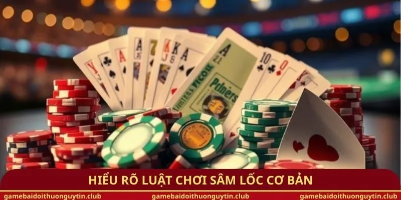 Hiểu rõ luật chơi Sâm lốc cơ bản