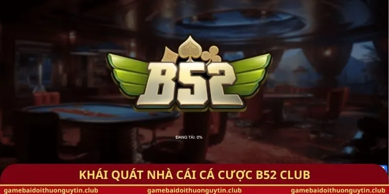 Khái quát nhà cái cá cược B52 Club
