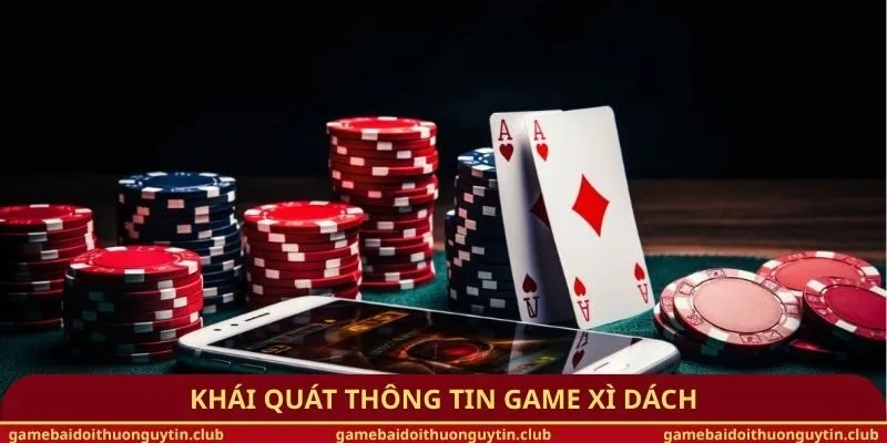 Khái quát thông tin game Xì Dách