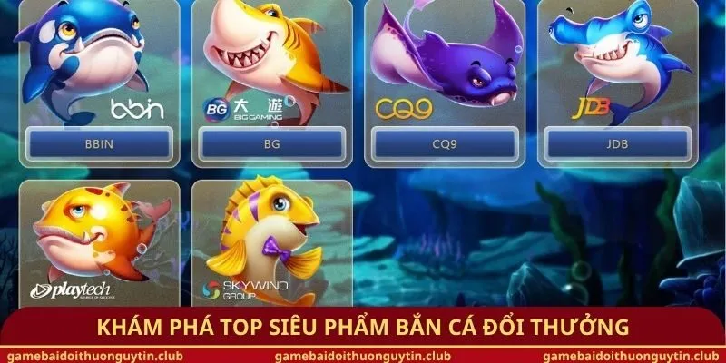 Khám phá top siêu phẩm bắn cá đổi thưởng