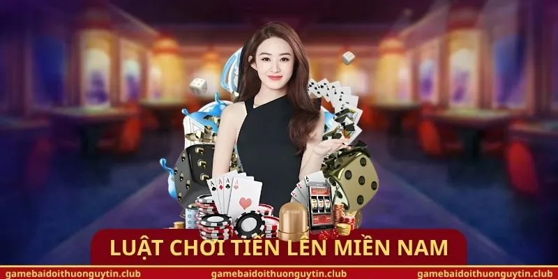 Luật Chơi Tiến Lên Miền Nam