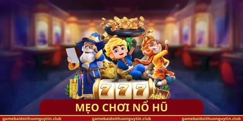 Mẹo Chơi Nổ Hũ