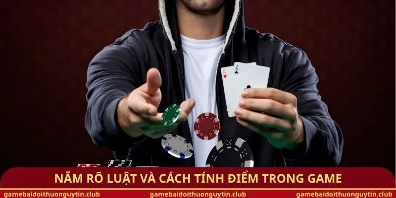 Nắm rõ luật và cách tính điểm trong game