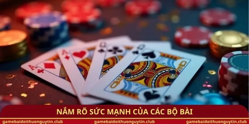 Nắm rõ sức mạnh của các bộ bài
