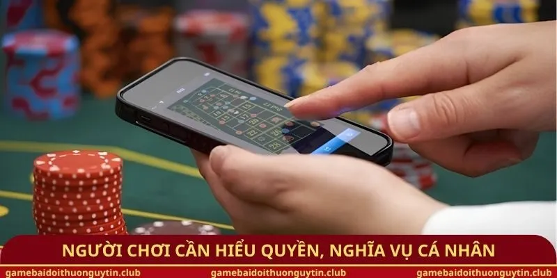 Người chơi cần hiểu quyền, nghĩa vụ cá nhân