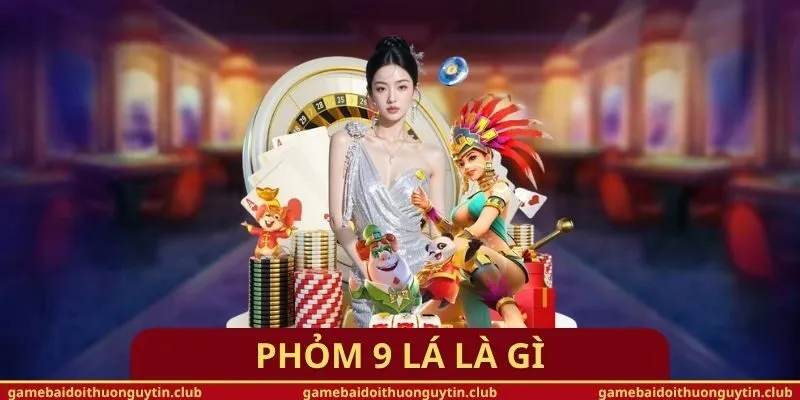 Phỏm 9 Lá Là Gì