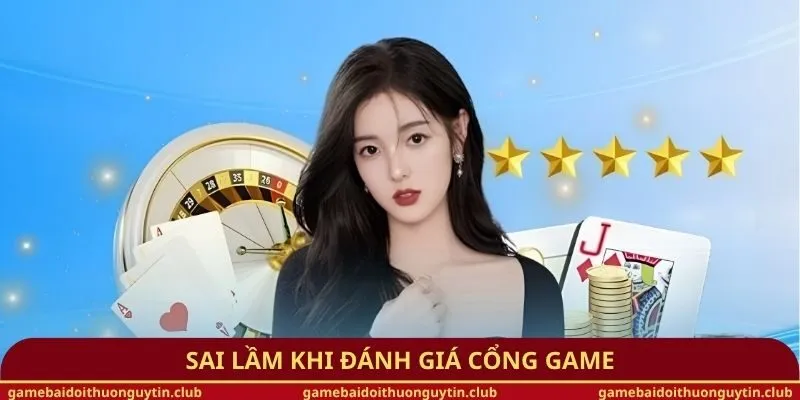 Sai lầm khi đánh giá cổng game