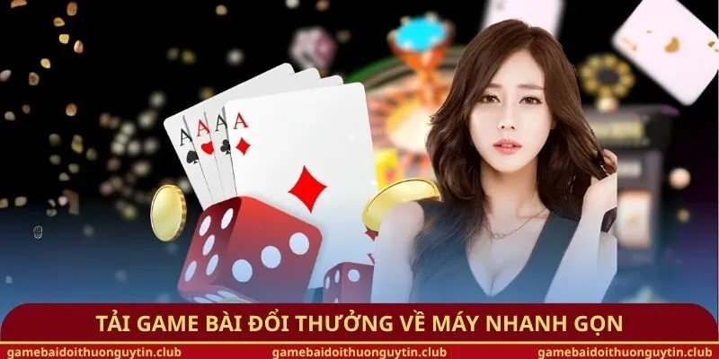 Tải game bài đổi thưởng về máy nhanh gọn