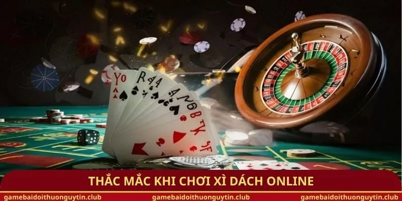 Thắc mắc khi chơi Xì Dách online
