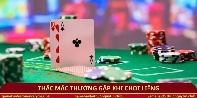 Thắc mắc thường gặp khi chơi liêng