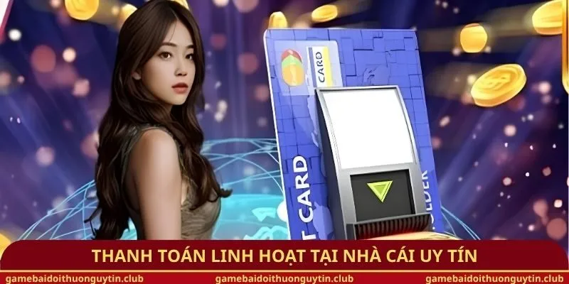 Thanh toán linh hoạt tại nhà cái uy tín