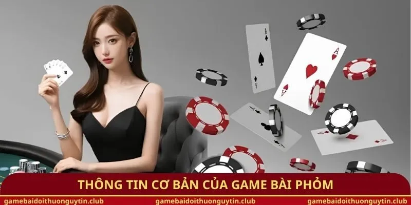 Thông tin cơ bản của game bài phỏm