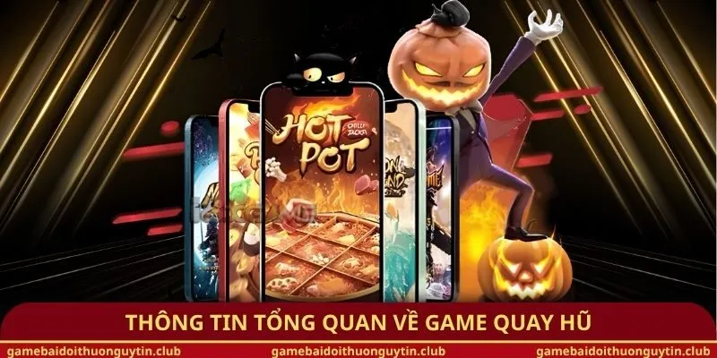 Thông tin tổng quan về game quay hũ