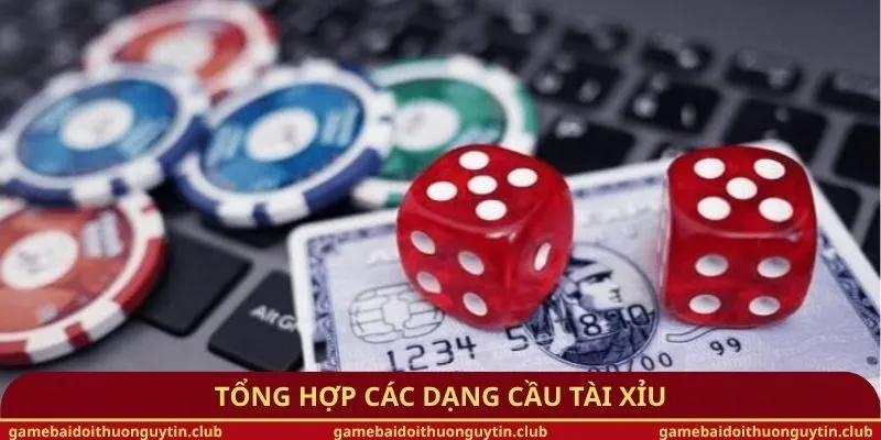 Tổng hợp các dạng cầu Tài Xỉu