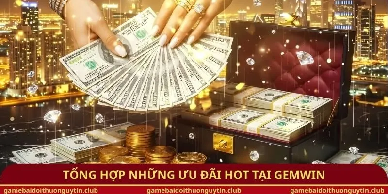 Tổng hợp những ưu đãi hot tại Gemwin
