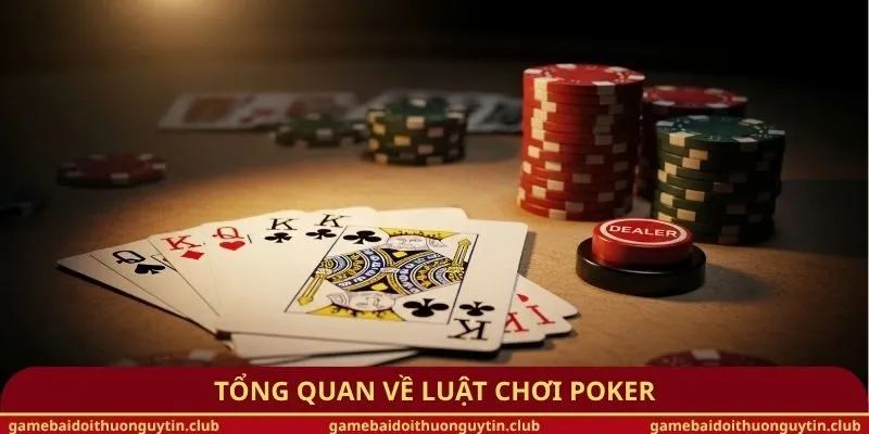 Tổng quan về luật chơi Poker