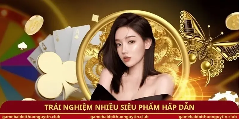 Trải nghiệm nhiều siêu phẩm hấp dẫn