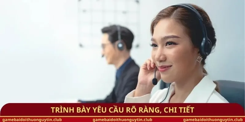 Trình bày yêu cầu rõ ràng, chi tiết