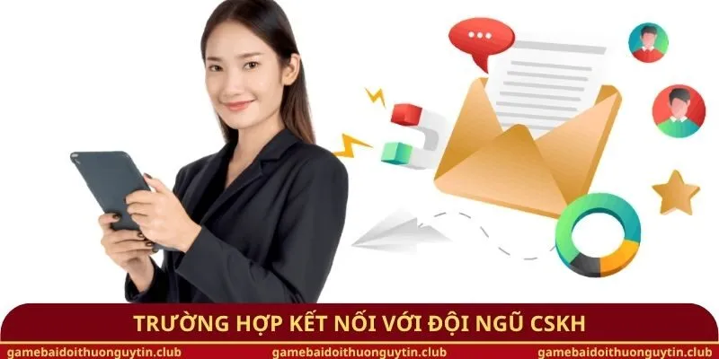 Trường hợp kết nối với đội ngũ CSKH