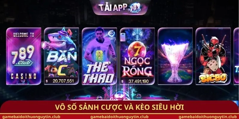 Vô số sảnh cược và kèo siêu hời