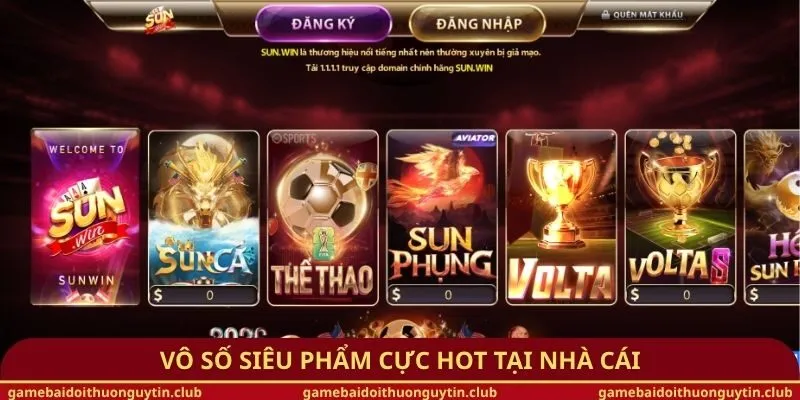 Vô số siêu phẩm cực hot tại nhà cái